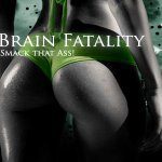 Brain Fatality - Smack that ass!